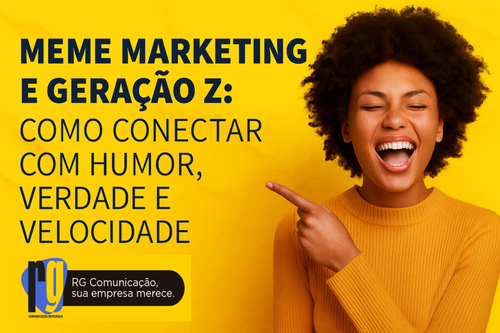 Meme Marketing e Geração Z: Como Conectar com Humor, Verdade e Velocidade